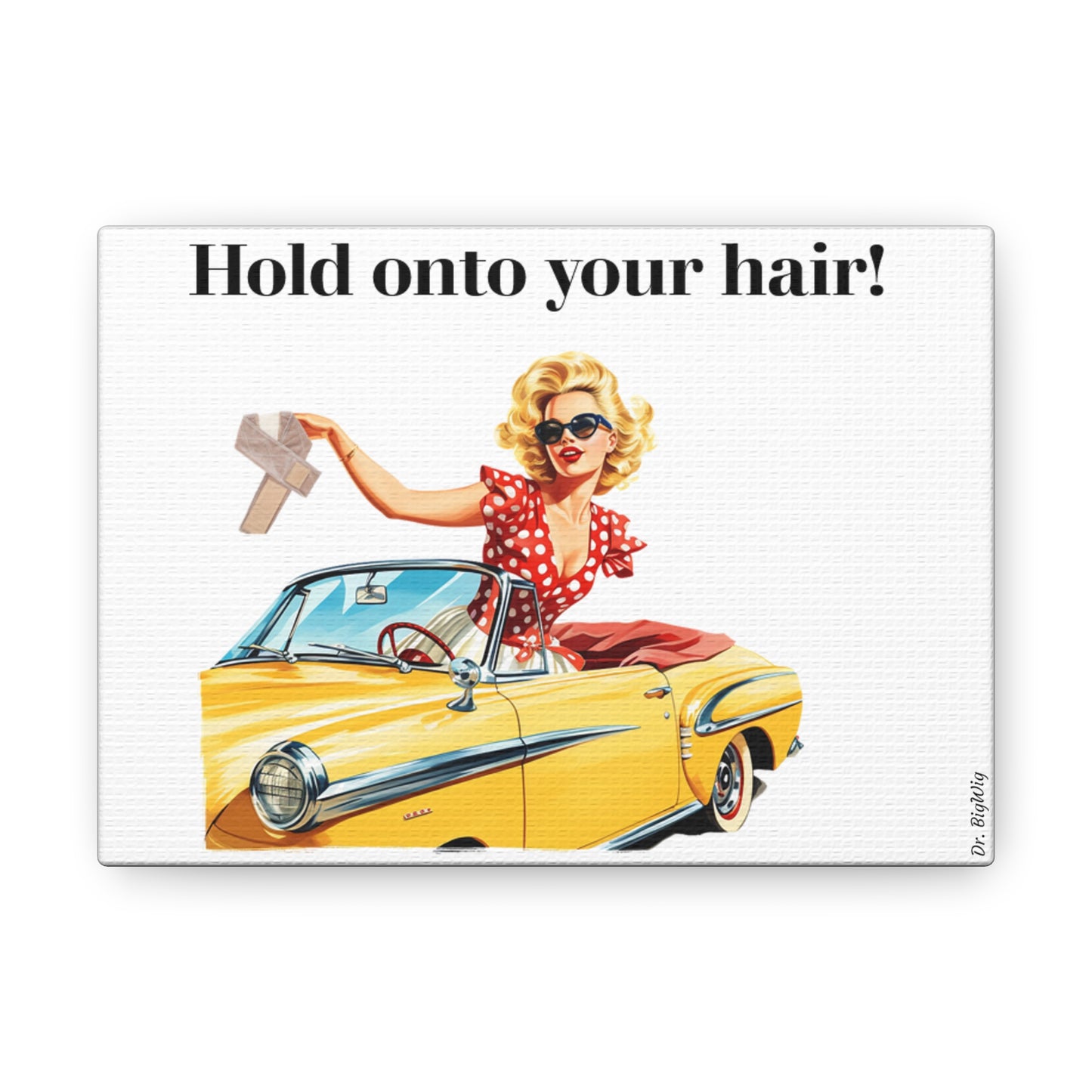 Hold Onto Your Hair (Canvas)