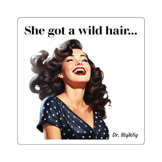 She Got a Wild Hair (Sticker)